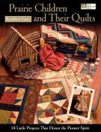 Prairie Children and Their Quilts "print on Demand Edition" di Kathleen Tracy edito da MARTINGALE & CO