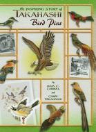 The Inspiring Story of Takahashi Bird Pins di Julie C. Carroll, Carol Takahashi edito da Collector Books