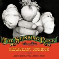 The Stinking Rose Restaurant Cookbook di Andrea Froncillo, Jennifer Jeffrey edito da TEN SPEED PR