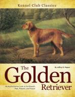 The Golden Retriever: An Authoritative Look at the Breed's Past, Present, and Future di Jeffrey G. Pepper edito da COMPANIONHOUSE BOOKS