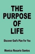 The Purpose of Life di Monica Rosario Santos edito da Advantage Inspirational