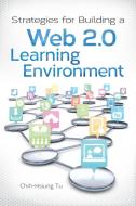 Strategies for Building a Web 2.0 Learning Environment di Chih-Hsiun Tu edito da Libraries Unlimited