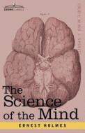 The Science of the Mind di Ernest Holmes edito da COSIMO CLASSICS