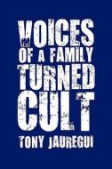 Voices Of A Family Turned Cult di Tony Jauregui edito da America Star Books