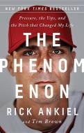 The Phenomenon: Pressure, the Yips, and the Pitch That Changed My Life di Rick Ankiel, Tim Brown edito da PUBLICAFFAIRS