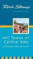 Rick Steves\' Snapshot Hill Towns Of Central Italy di Rick Steves edito da Avalon Travel Publishing