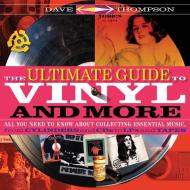 The Ultimate Guide to Vinyl and More di Dave Thompson edito da Hal Leonard Corporation