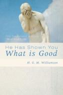 He Has Shown You What Is Good: Old Testament Justice Here and Now di H. G. M. Williamson edito da WIPF & STOCK PUBL