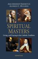 Spiritual Masters di Alfred Hughes edito da Ignatius Press