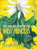 The True Life Story of the Daisy Princess di William Andrew Johnson edito da Inkwater Press