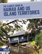 The Climate Crisis in Hawaii and Us Island Territories di Brienna Rossiter edito da FOCUS READERS