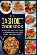 THE DASH DIET COOKBOOK: A 30 DAY MEAL PL di AMANDA TYLER edito da LIGHTNING SOURCE UK LTD