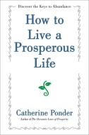 How to Live a Prosperous Life di Catherine Ponder edito da G&D Media