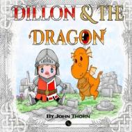 Dillon And The Dragon di Thorn John Thorn edito da The Elite Lizzard Publishing Company