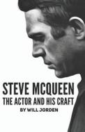 STEVE MCQUEEN: THE ACTOR AND HIS CRAFT di WILL JORDEN edito da LIGHTNING SOURCE UK LTD