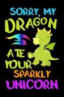 SORRY MY DRAGON ATE YOUR SPARK di Faith Mackenzie, Dartan Creations edito da INDEPENDENTLY PUBLISHED
