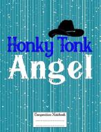 Honky Tonk Angel: Composition Notebook for Girls and Boys - Elementary, Middle and High School Students di Candlelight Publications edito da INDEPENDENTLY PUBLISHED