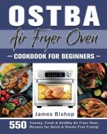 OSTBA Air Fryer Oven Cookbook for beginners di James Bishop edito da James Bishop