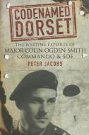 Codenamed Dorset di Peter Jacobs edito da Pen & Sword Books Ltd