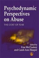 Psychodynamic Perspectives on Abuse: The Cost of Fear edito da JESSICA KINGSLEY PUBL INC