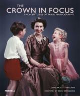 The Crown on Camera: Two Centuries of Royal Photography di Claudia Acott Williams edito da MERRELL