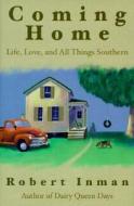 Coming Home: Life, Love & All Things Southern di Robert Inman edito da Down Home Press