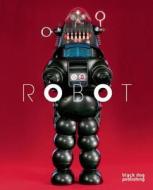 Robot: Artificial Intelligence, Cybernetics and the Machine edito da Black Dog Publishing