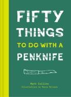 50 Things to Do with a Penknife di Matt Collins edito da Pavilion Books