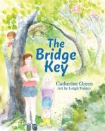 The Bridge Key: A Visionary Tale di Catherine Green edito da LIGHTNING SOURCE INC