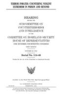 Terror Inmates: Countering Violent Extremism in Prison and Beyond di United States Congress, United States House of Representatives, Committee on Homeland Security edito da Createspace Independent Publishing Platform