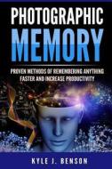 Photographic Memory: Proven Methods of Remembering Anything Faster and Increase Productivity di Kyle J. Benson edito da Createspace Independent Publishing Platform