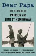 Dear Papa: The Letters of Patrick and Ernest Hemingway di Patrick Hemingway, Ernest Hemingway edito da SCRIBNER BOOKS CO