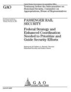 Passenger Rail Security: Federal Strategy and Enhanced Coordination Needed to Prioritize and Guide Security Efforts di United States Government Account Office edito da Createspace Independent Publishing Platform