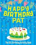 Happy Birthday Pat - The Big Birthday Activity Book: (personalized Children's Activity Book) di Birthdaydr edito da Createspace Independent Publishing Platform