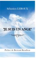 "JE SUIS UN ANGE" di Sébastien Leroux edito da Books on Demand