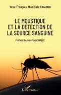Le moustique et la détection de la source sanguine di Yves-François Ahonziala Koyabizo edito da Editions L'Harmattan