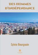 Des hommes d'indépendance di Sylvie Bourgouin edito da Le Lys Bleu Éditions