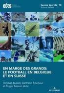 En marge des grands: le football en Belgique et en Suisse di Thomas Busset edito da Lang, Peter