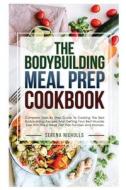The Bodybuilding Meal Prep Cookbook di Nicholls SÐµrÐµna Nicholls edito da Luca Mariani