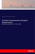 An Oration Commemorative of President Abraham Lincoln di Richard Salter Storrs, Library Of Congress Pamphlet Collection edito da hansebooks