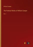 The Poetical Works of William Cowper di William Cowper edito da Outlook Verlag