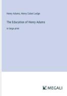 The Education of Henry Adams di Henry Adams, Henry Cabot Lodge edito da Megali Verlag