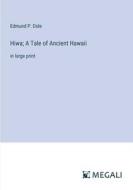 Hiwa; A Tale of Ancient Hawaii di Edmund P. Dole edito da Megali Verlag