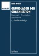 Grundlagen Der Organisation di Erich Frese edito da Gabler Verlag