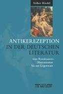 Antikerezeption In Der Deutschen Literatur Vom Renaissance-humanismus Bis Zur Gegenwart di VOLKER RIEDEL edito da J.b. Metzler