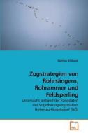 Zugstrategien von Rohrsängern, Rohrammer und Feldsperling di Martina Hillbrand edito da VDM Verlag