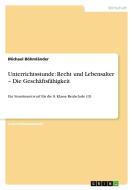 Unterrichtsstunde: Recht und Lebensalter - Die Geschäftsfähigkeit di Michael Böhmländer edito da GRIN Publishing