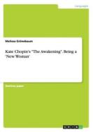 Kate Chopin's The Awakening. Being A 'new Woman' di Melissa Gronebaum edito da Grin Verlag Gmbh