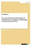 Die neuen Rahmenvereinbarungen für Kreditinstitute. Grundlagen der Regelungen von Basel III (Stand 2013) di Jan Rolshoven edito da GRIN Verlag