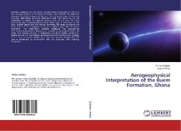 Aerogeophysical Interpretation of the Buem Formation, Ghana di Kenny Graham, Kwasi Preko edito da LAP Lambert Academic Publishing